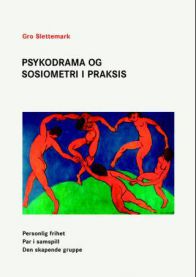 Psykodrama og sosiometri i praksis - personlig frihet, par i samspill, den sk…