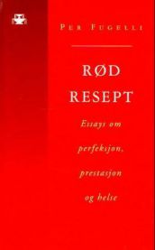 Rød resept; essays om perfeksjon, prestasjon og helse