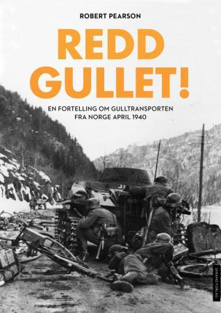 Redd gullet!: historien om den norske gulltransporten i 1940