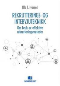 Rekrutterings- og intervjuteknikk : om bruk av effektive rekrutteringsmetoder