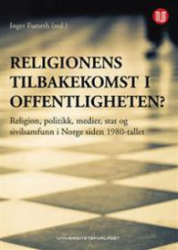 Religionens tilbakekomst i offentligheten? : religion, politikk, medier, stat…