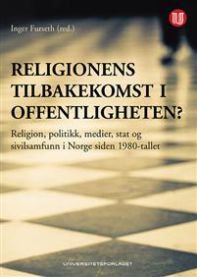 Religionens tilbakekomst i offentligheten? : religion, politikk, medier, stat…