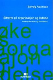 Bokomslag for Søkelys på organisasjon og ledelse, innføring for helse- og sosialsektor, utgitt av Fagbokforlaget.