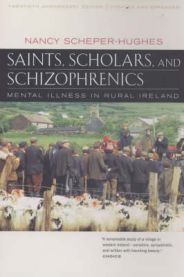 Saints, Scholars, and Schizophrenics: Mental Illness in Rural Ireland