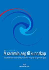 Å samtale seg til kunnskap: sosiokulturelle teorier om barns læring om spr
