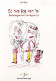 Se hva jeg kan 'a!: barnehagen som læringsarena