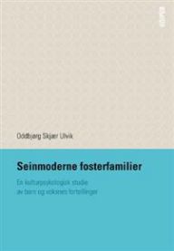 Seinmoderne fosterfamilier: en kulturpsykologisk studie av barn og voksnes fo…