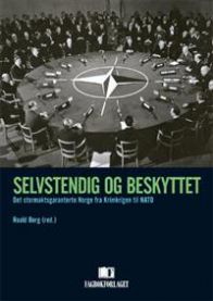 Selvstendig og beskyttet: det stormaktsgaranterte Norge fra Krimkrigen til NATO