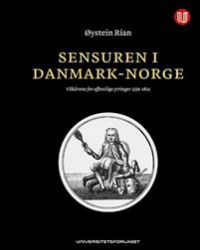 Sensuren i Danmark-Norge : vilkårene for offentlige ytringer 1536-1814
