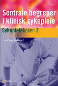 Sentrale begreper i klinisk sykepleie: sykepleieboken 2