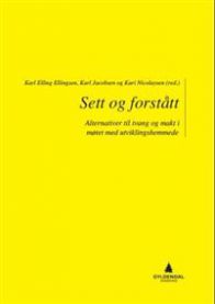 Bokomslag for "Sett og forstått" av Gyldendal, om alternative tilnærminger til tvang og makt i møte med utviklingshemmede.