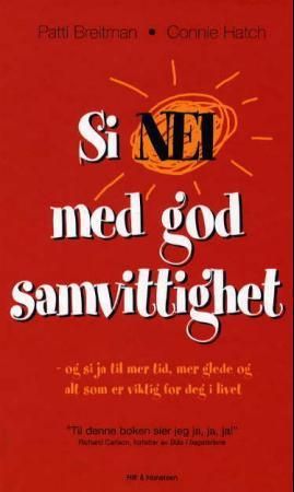 Si nei med god samvittighet: - og si ja til mer tid, mer glede og alt som er …
