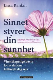 Sinnet styrer din sunnhet : vitenskapelige bevis for at du kan helbrede deg selv