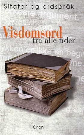 Sitater & ordspråk : visdomsord fra alle tider