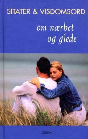 Sitater & visdomsord om nærhet og glede