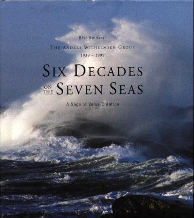 The Anders Wilhelmsen Group, 1939-1999: Six Decades on the Seven Seas : a Sag…