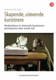 Bilde av bokomslaget for "Skapende, utøvende kunstnere" om beskyttelse av kunstneres prestasjoner, utgitt av Universitetsforlaget.