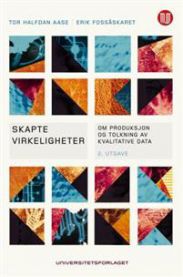 Skapte virkeligheter: om produksjon og tolkning av kvalitative data