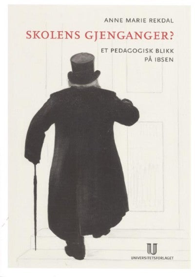 Bokomslag for "Skolens gjenganger?: et pedagogisk blikk på Ibsen" av Universitetsforlaget, pedagogisk bok om Ibsen.