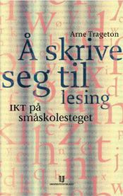 Bokomslag for "Å skrive seg til lesing: IKT i småskolen" fra Universitetsforlaget, pedagogikk om digital lesing i småskolen