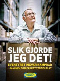 Slik gjorde jeg det!: eventyret Ingvar Kamprad - mannen som pakket verden flat