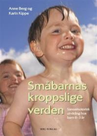 Småbarnas kroppslige verden : sansemotorisk utvikling hos barn 0 - 3 år : t…