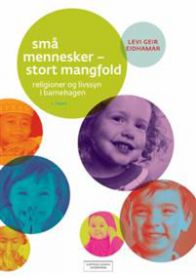Små mennesker - stort mangfold : religioner og livssyn i barnehagen