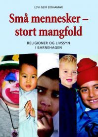 Små mennesker - stort mangfold: religioner og livssyn i barnehagen