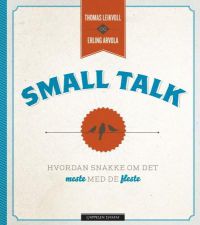 Small talk: hvordan snakke om det meste med de fleste
