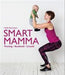 Smart mamma : trening, kosthold, livsstil