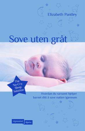 Sove uten gråt : hvordan du varsomt hjelper barnet ditt å sove natten igjennom