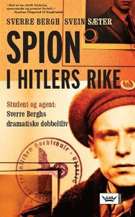 Spion i Hitlers rike; student og agent: Sverre Berghs dramatiske dobbeltliv