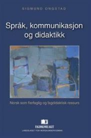 Språk, kommunikasjon og didaktikk: norsk som flerfaglig og fagdidaktisk ressurs