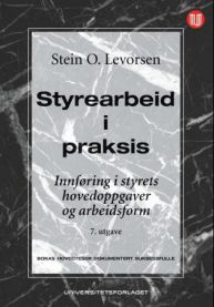 Styrearbeid i praksis: innføring i styrets hovedoppgaver og arbeidsform med …