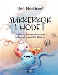 Sukkerkok i hodet: en fortelling om hvordan maten vi spiser kan få en helt fin dag til å bli skikkelig teit