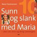 Sunn og slank med Maria: uten sult, stress og dårlig samvittighet ...