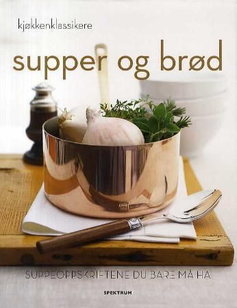 Supper og brød; suppeoppskriftene du bare må ha