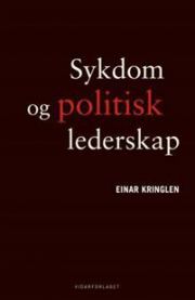 Sykdom og politisk lederskap: essays om normalitet og avvik i politikken