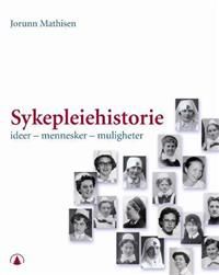 Sykepleiehistorie: ideer - mennesker - muligheter