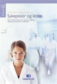 Sykepleier og leder: - den administrative og den faglige sykepleielederens funksjon