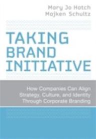 Taking Brand Initiative: How Companies Can Align Strategy, Culture, and Ident…