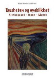 Tausheten og øyeblikket: Kierkegaard, Ibsen, Munch