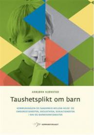 Taushetsplikt om barn: kommunikasjon og samarbeid mellom helse- og omsorgstje…