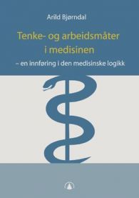 Tenke- og arbeidsmåter i medisinen: en innføring i den medisinske logikk