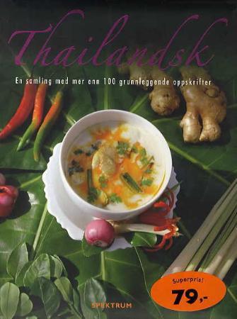 Thailandsk: en samling med mer enn 100 grunnleggende oppskrifter