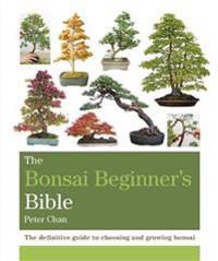 The Bonsai Beginner\'s Bible