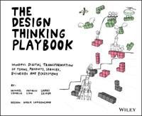 The Design Thinking Playbook: Mindful Digital Transformation of Teams, Produc…