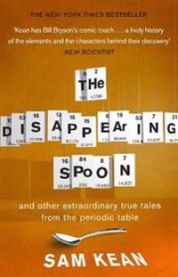 The Disappearing Spoon: And Other True Tales of Madness, Love, and the Histor…