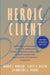 The heroic client: a revolutionary way to improve effectiveness through clien…