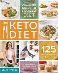 The Keto Diet: The Complete Guide to a High-Fat Diet, with More Than 125 Dele…